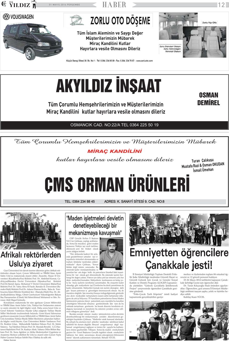 NO:22/A TEL 0364 225 50 19 Tüm Çorumlu Hemþehrilerimizin ve Müþterilerimizin Mübarek MÝRAÇ KANDÝLÝNÝ kutlar hayýrlara vesile olmasýný dileriz Turan Çalýkuþu Mustafa Razi & Osman OKUDAN Ýsmail Ümehan