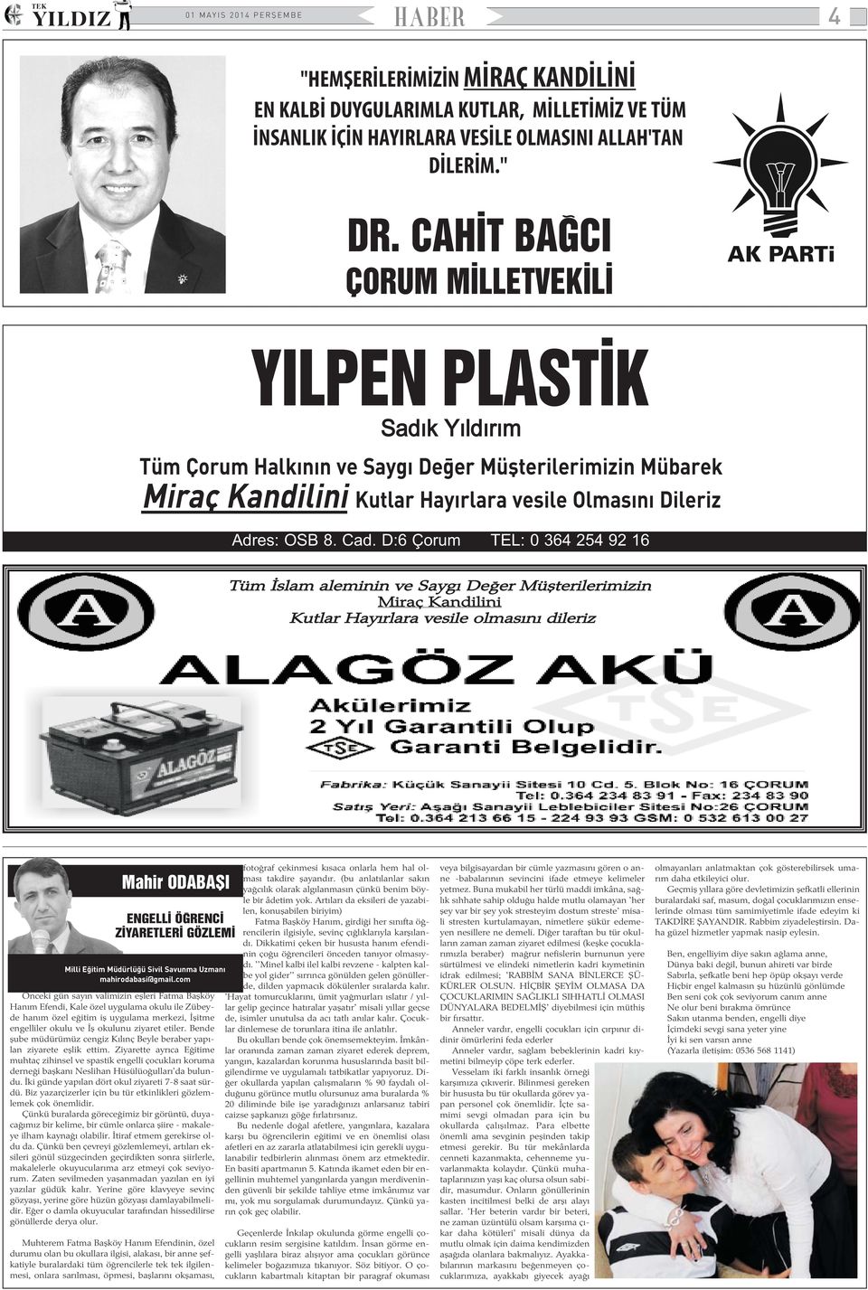 D:6 Çorum TEL: 0 364 254 92 16 Tüm Ýslam aleminin ve Saygý Deðer Müþterilerimizin Miraç Kandilini Kutlar Hayýrlara vesile olmasýný dileriz Mahir ODABAÞI ENGELLÝ ÖÐRENCÝ ZÝYARETLERÝ GÖZLEMÝ Milli