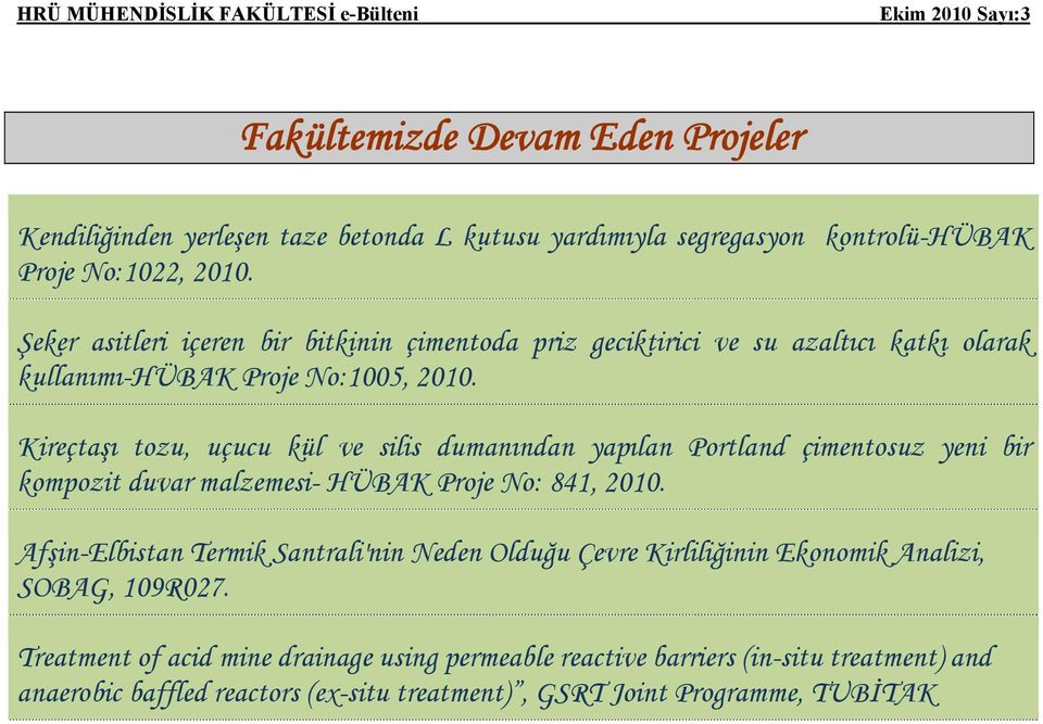 Kireçtaşı tozu, uçucu kül ve silis dumanından yapılan Portland çimentosuz yeni bir kompozit duvar malzemesi- HÜBAK Proje No: 841, 2010.