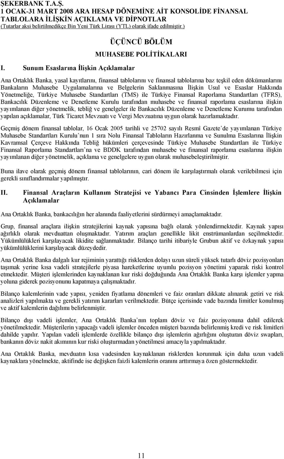 Düzenleme ve Denetleme Kurulu tarafından muhasebe ve finansal raporlama esaslarına ilişkin yayımlanan diğer yönetmelik, tebliğ ve genelgeler ile Bankacılık Düzenleme ve Denetleme Kurumu tarafından