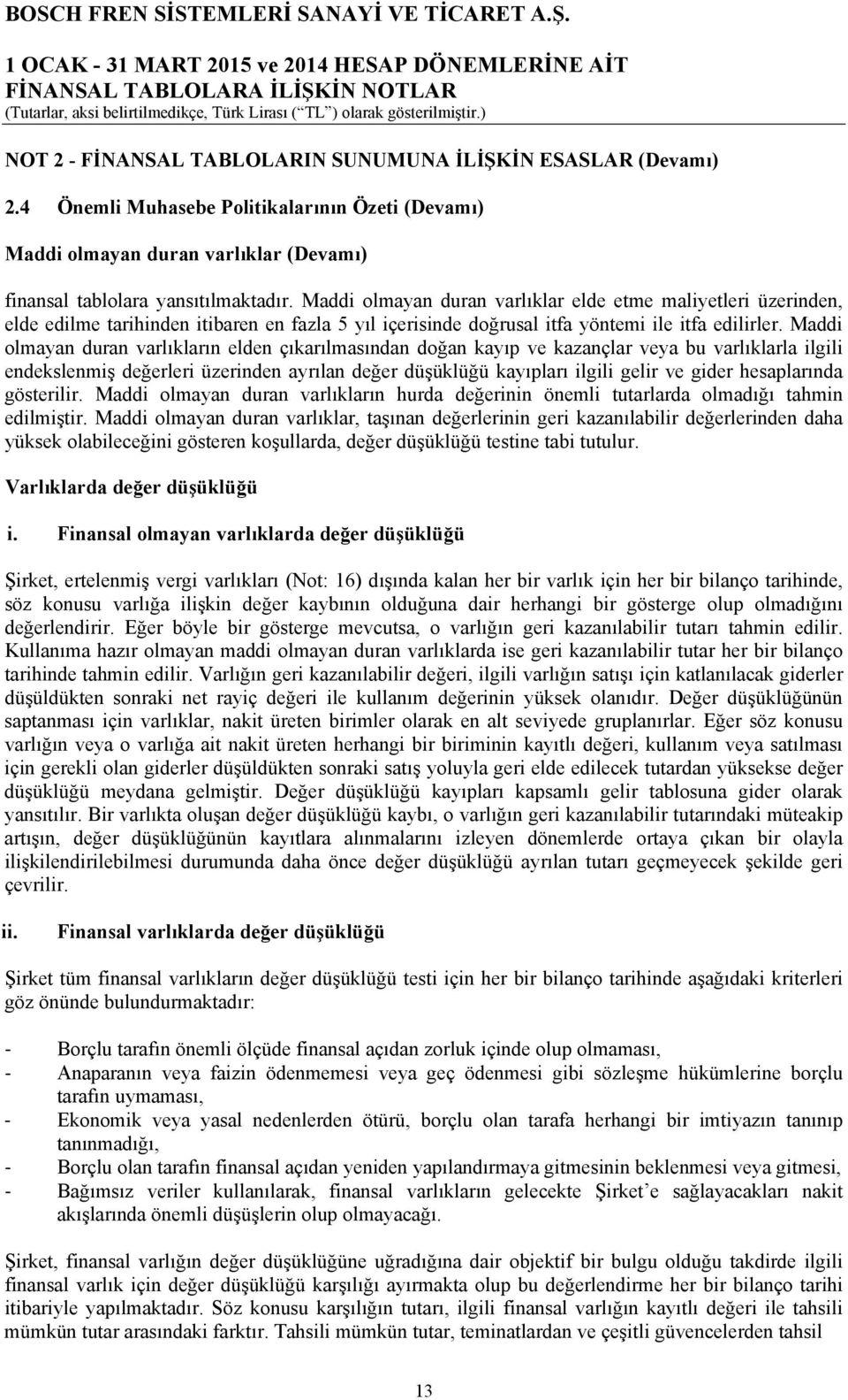 Maddi olmayan duran varlıkların elden çıkarılmasından doğan kayıp ve kazançlar veya bu varlıklarla ilgili endekslenmiş değerleri üzerinden ayrılan değer düşüklüğü kayıpları ilgili gelir ve gider