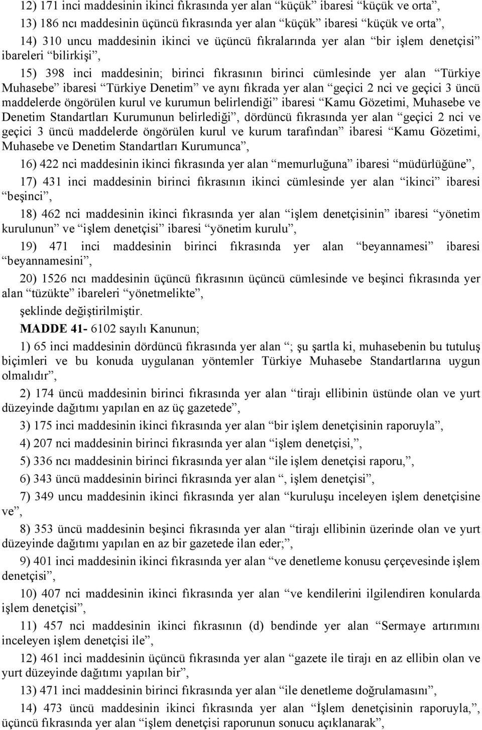 alan geçici 2 nci ve geçici 3 üncü maddelerde öngörülen kurul ve kurumun belirlendiği ibaresi Kamu Gözetimi, Muhasebe ve Denetim Standartları Kurumunun belirlediği, dördüncü fıkrasında yer alan