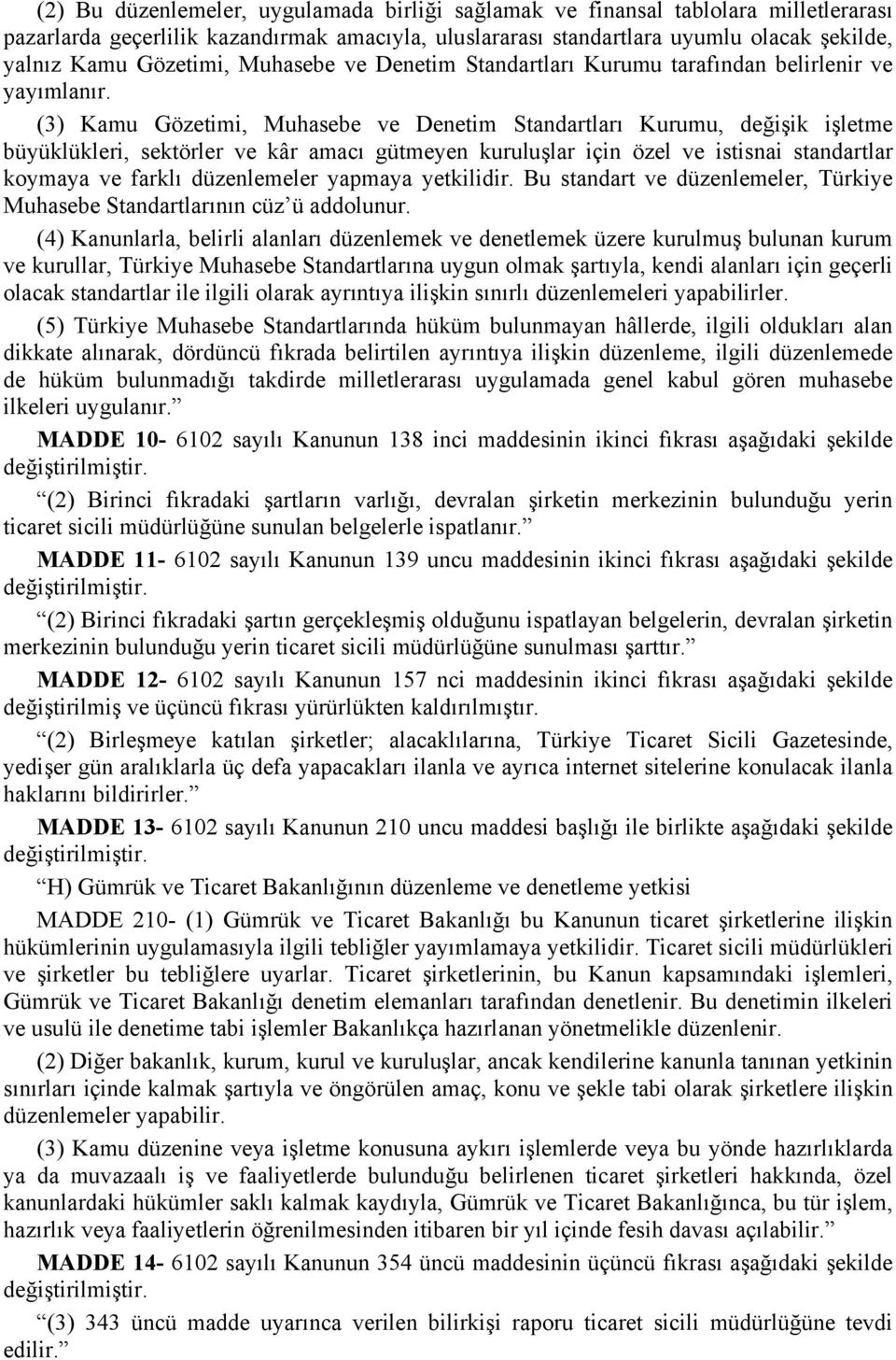 (3) Kamu Gözetimi, Muhasebe ve Denetim Standartları Kurumu, değişik işletme büyüklükleri, sektörler ve kâr amacı gütmeyen kuruluşlar için özel ve istisnai standartlar koymaya ve farklı düzenlemeler