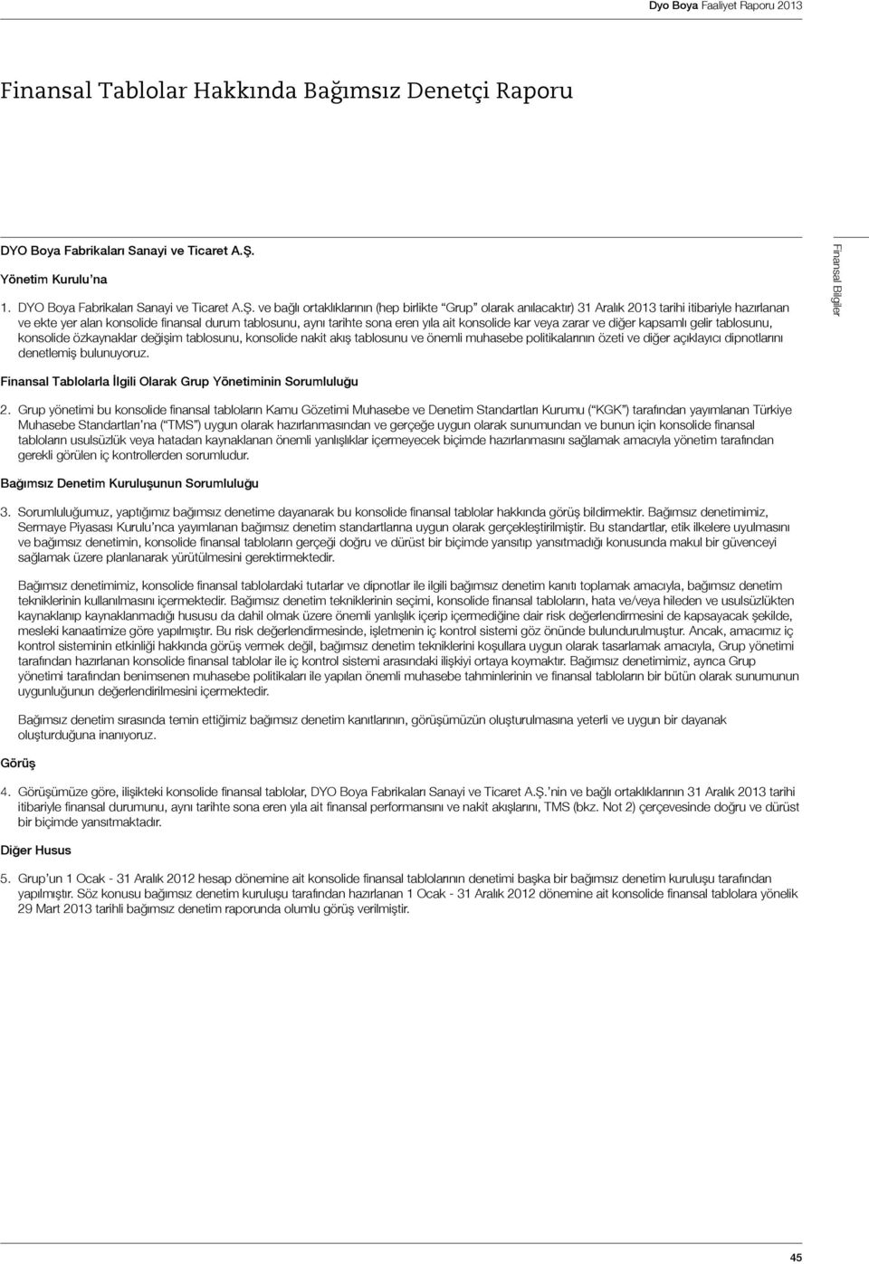 ve bağlı ortaklıklarının (hep birlikte Grup olarak anılacaktır) 31 Aralık 2013 tarihi itibariyle hazırlanan ve ekte yer alan konsolide finansal durum tablosunu, aynı tarihte sona eren yıla ait