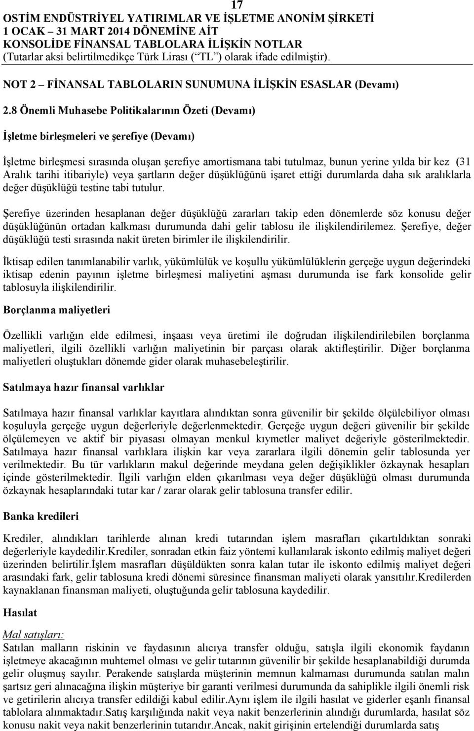 Aralık tarihi itibariyle) veya şartların değer düşüklüğünü işaret ettiği durumlarda daha sık aralıklarla değer düşüklüğü testine tabi tutulur.