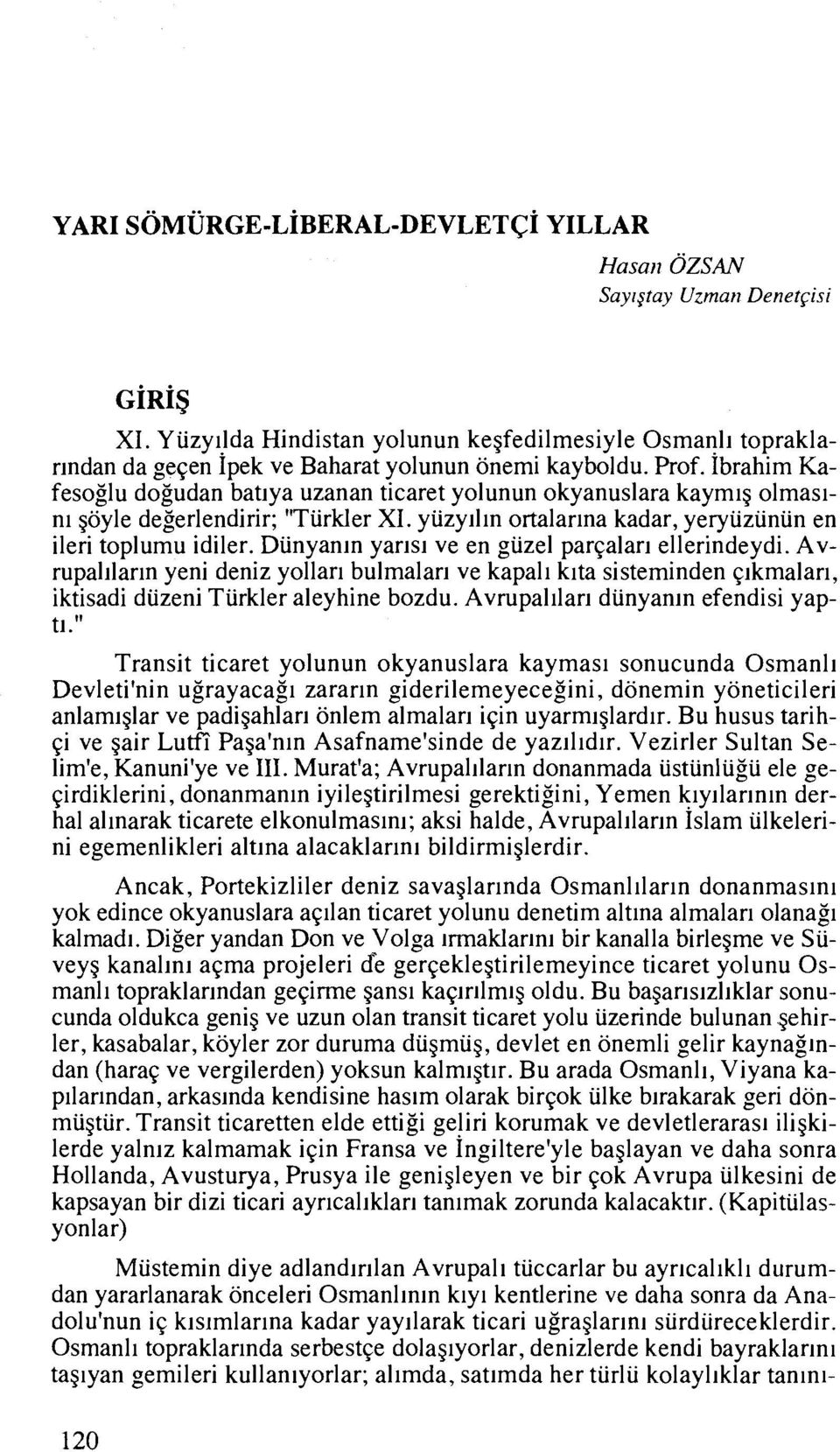 Dunyanln yarlsl ve en giizel par~alarl ellerindeydi. Avrupalllarln yeni deniz yollarl bulmalarl ve kapal~ klta sisteminden pkmalarl, iktisadi diizeni Turkler aleyhine bozdu.