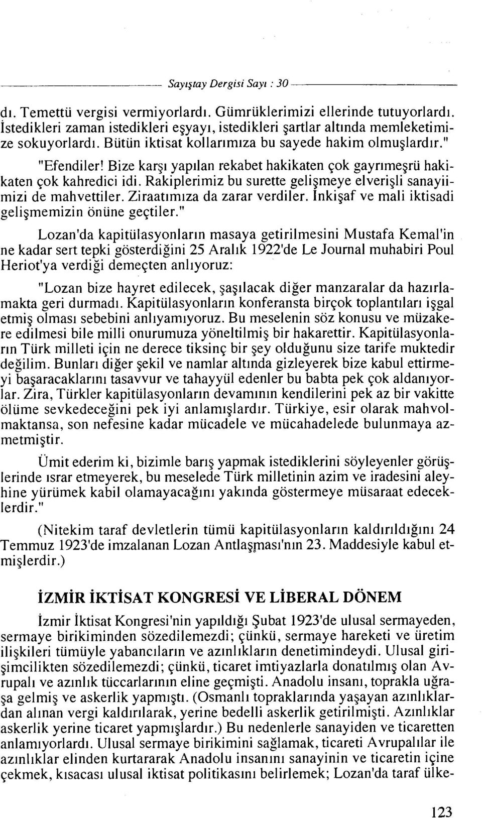 Rakiplerimiz bu surette geligmeye elverigli sanayiimizi de mahvettiler. Ziraatlm~za da zarar verdiler. Inkigaf ve mali iktisadi geli~memizin onune geqtiler.