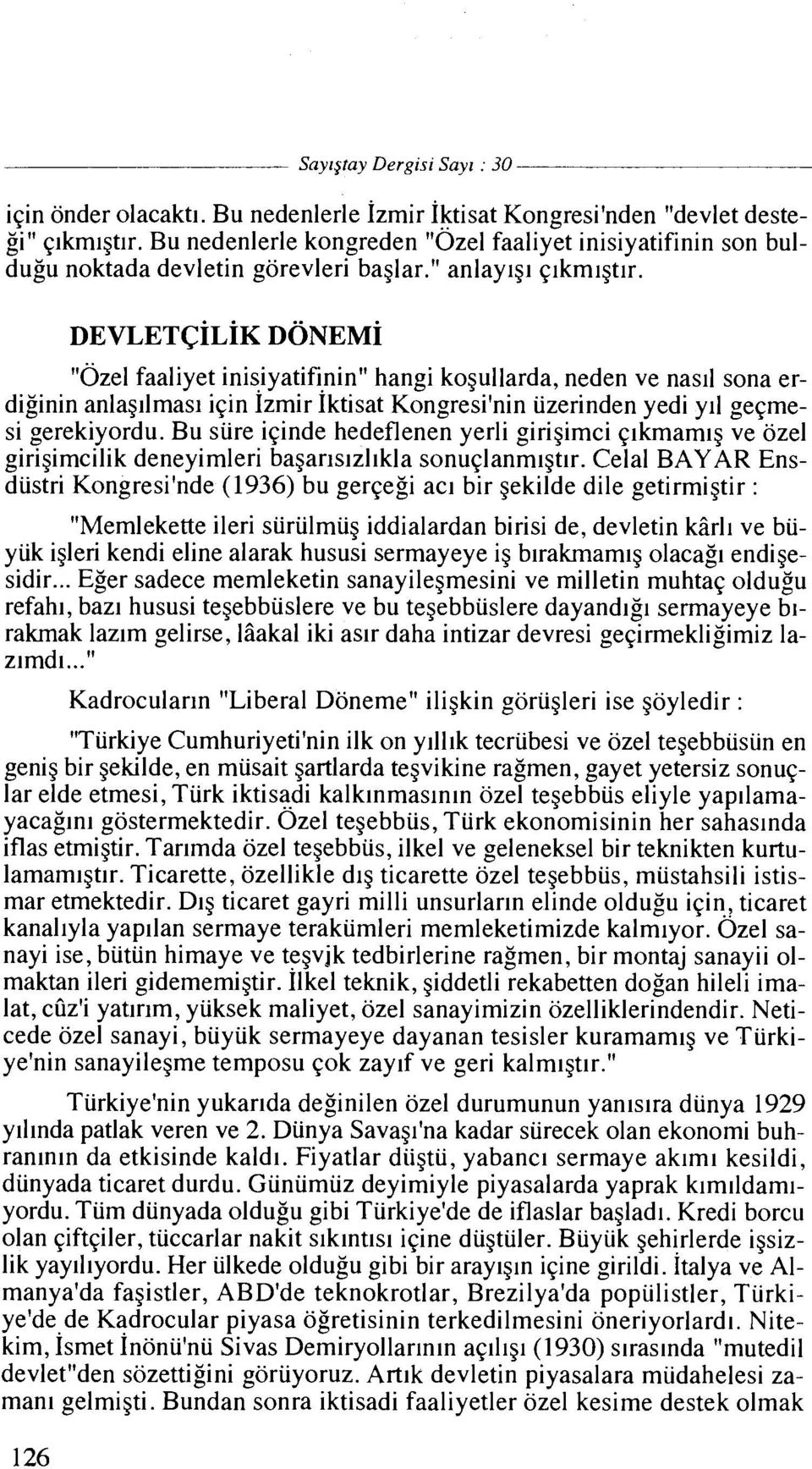 "dzel faaliyet inisiyatifinin" hangi kogullarda, neden ve nasll sona erdiginin anlag~lmas~ iqin 1zmir 1ktisat Kongresi'nin uzerinden yedi yll gegmesi gerekiyordu.