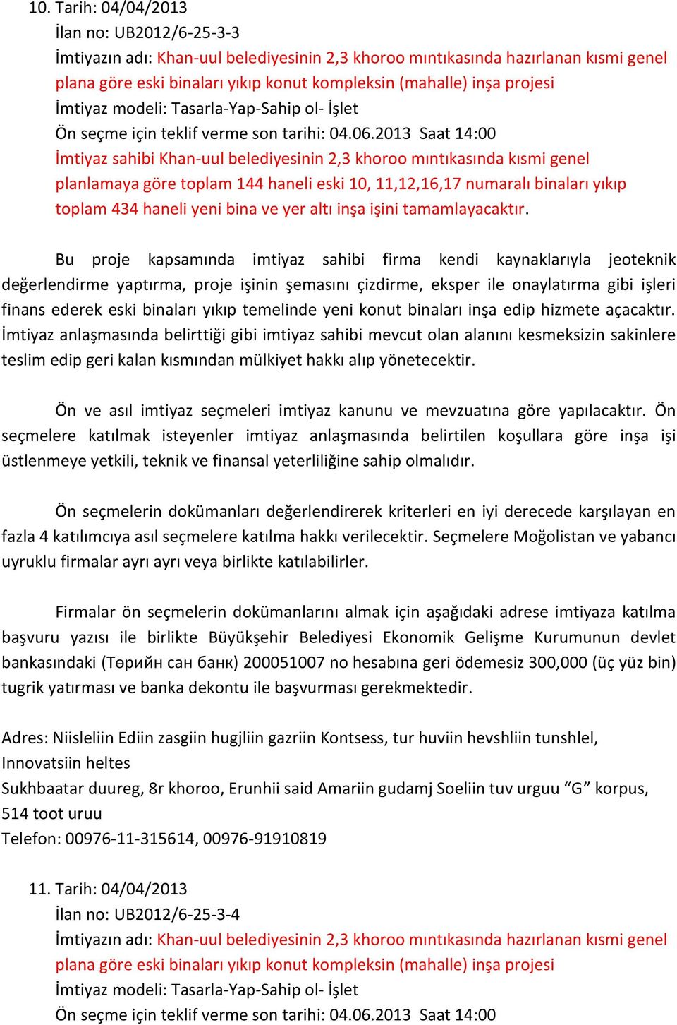 bina ve yer altı inşa işini tamamlayacaktır. finans ederek eski binaları yıkıp temelinde yeni konut binaları inşa edip hizmete açacaktır.