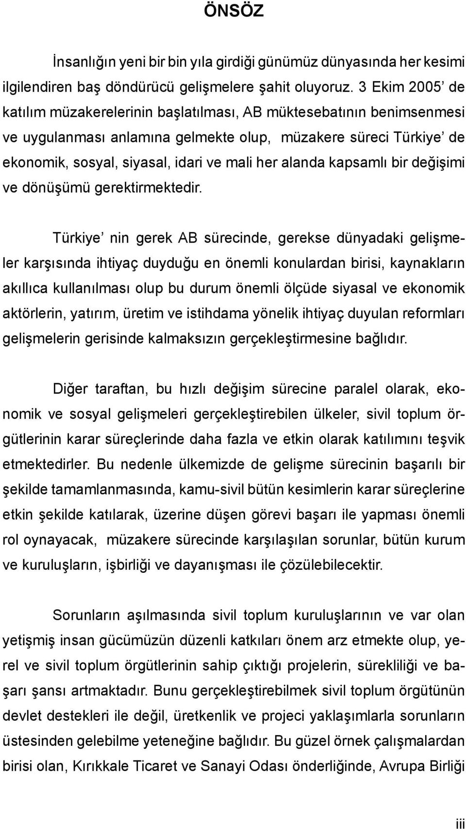 alanda kapsamlı bir değişimi ve dönüşümü gerektirmektedir.