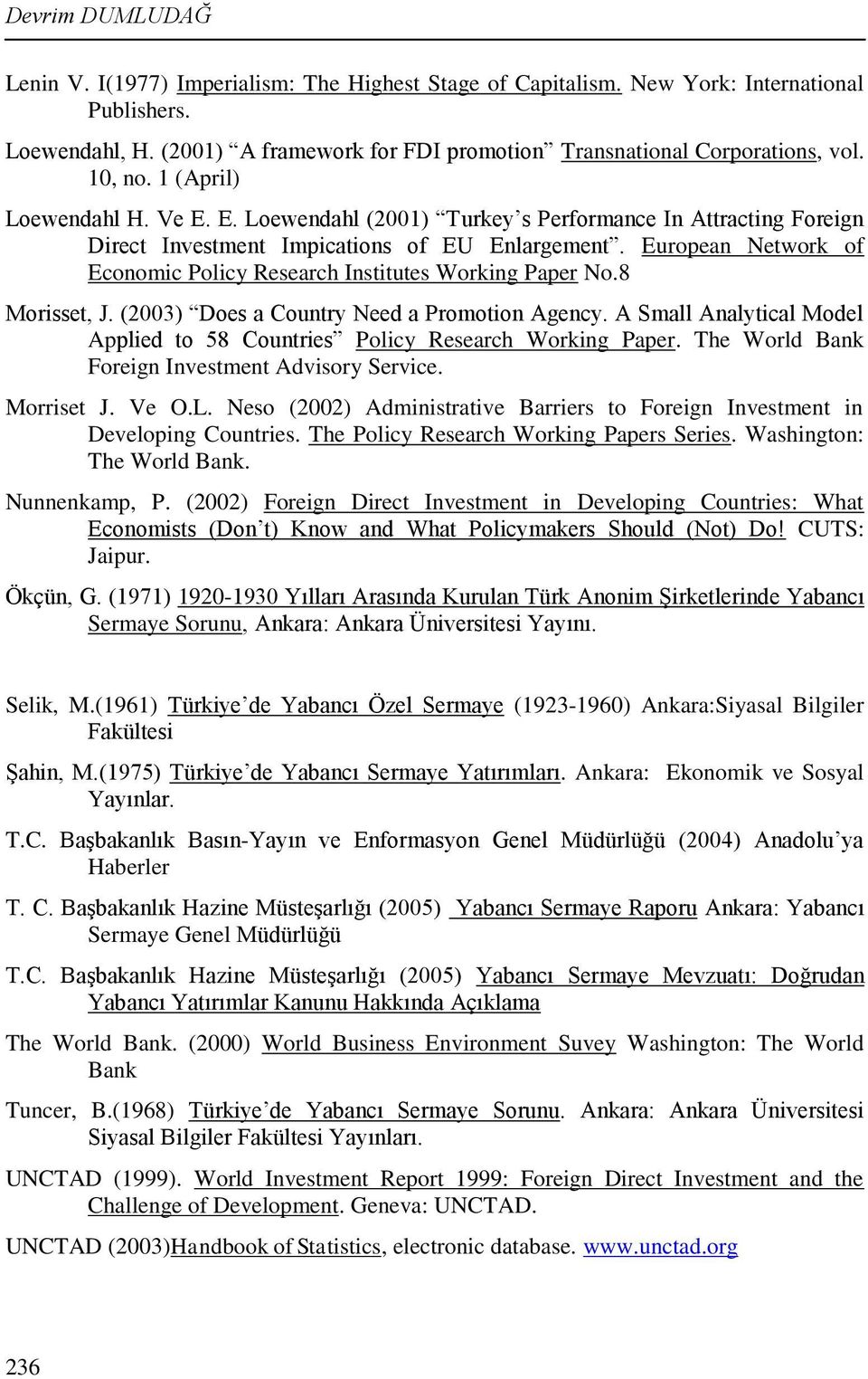 European Network of Economic Policy Research Institutes Working Paper No.8 Morisset, J. (2003) Does a Country Need a Promotion Agency.