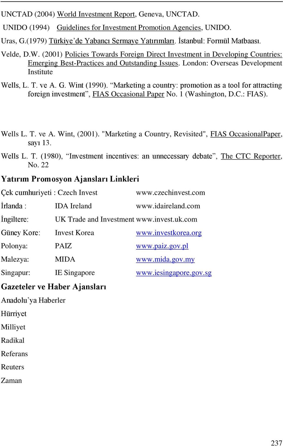 London: Overseas Development Institute Wells, L. T. ve A. G. Wint (1990). Marketing a country: promotion as a tool for attracting foreign investment, FIAS Occasional Paper No. 1 (Washington, D.C.