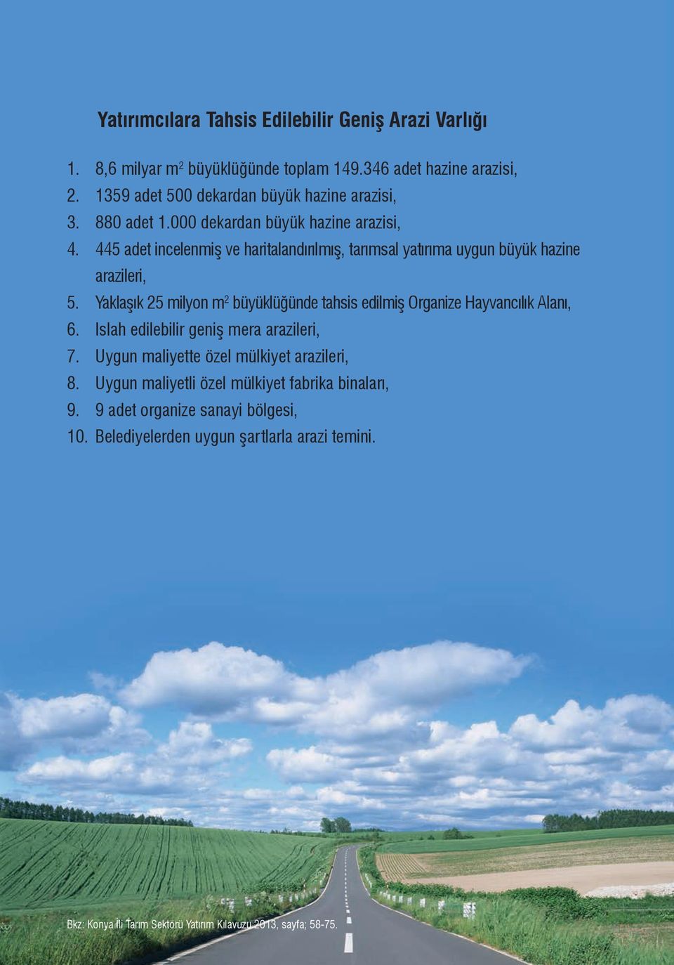 Yaklaşık 25 milyon m 2 büyüklüğünde tahsis edilmiş Organize Hayvancılık Alanı, 6. Islah edilebilir geniş mera arazileri, 7. Uygun maliyette özel mülkiyet arazileri, 8.