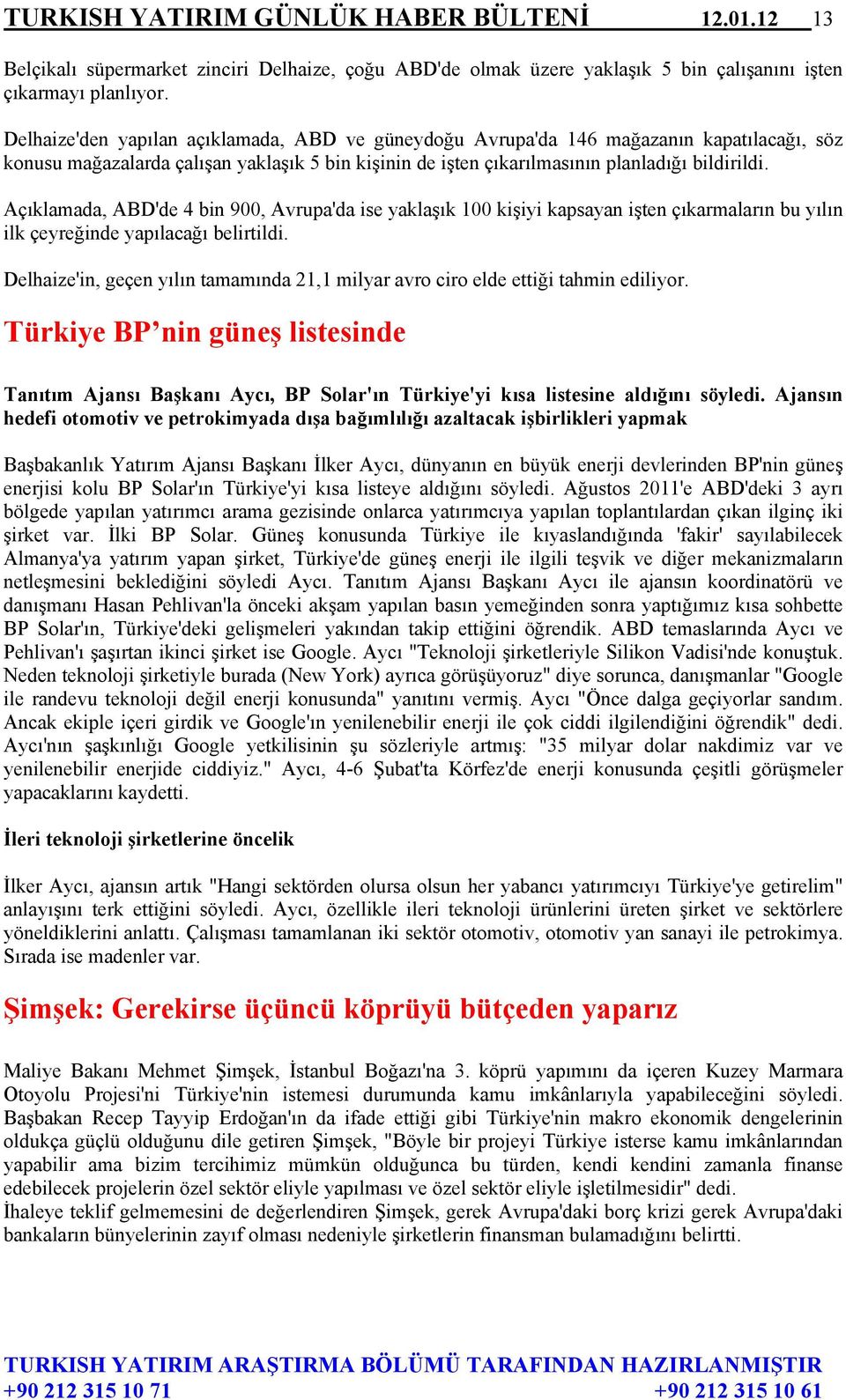 Açıklamada, ABD'de 4 bin 900, Avrupa'da ise yaklaşık 100 kişiyi kapsayan işten çıkarmaların bu yılın ilk çeyreğinde yapılacağı belirtildi.