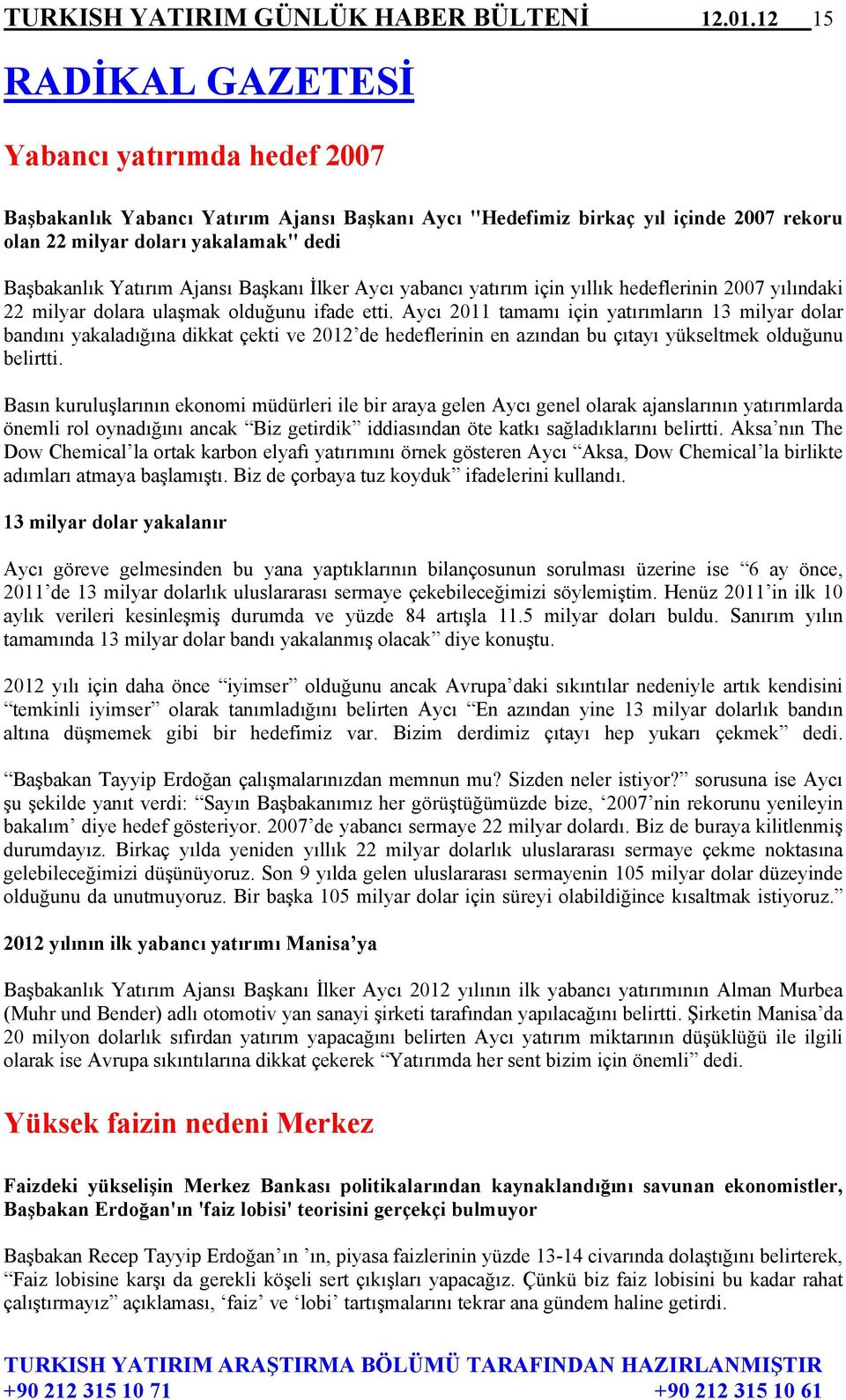 Ajansı Başkanı İlker Aycı yabancı yatırım için yıllık hedeflerinin 2007 yılındaki 22 milyar dolara ulaşmak olduğunu ifade etti.