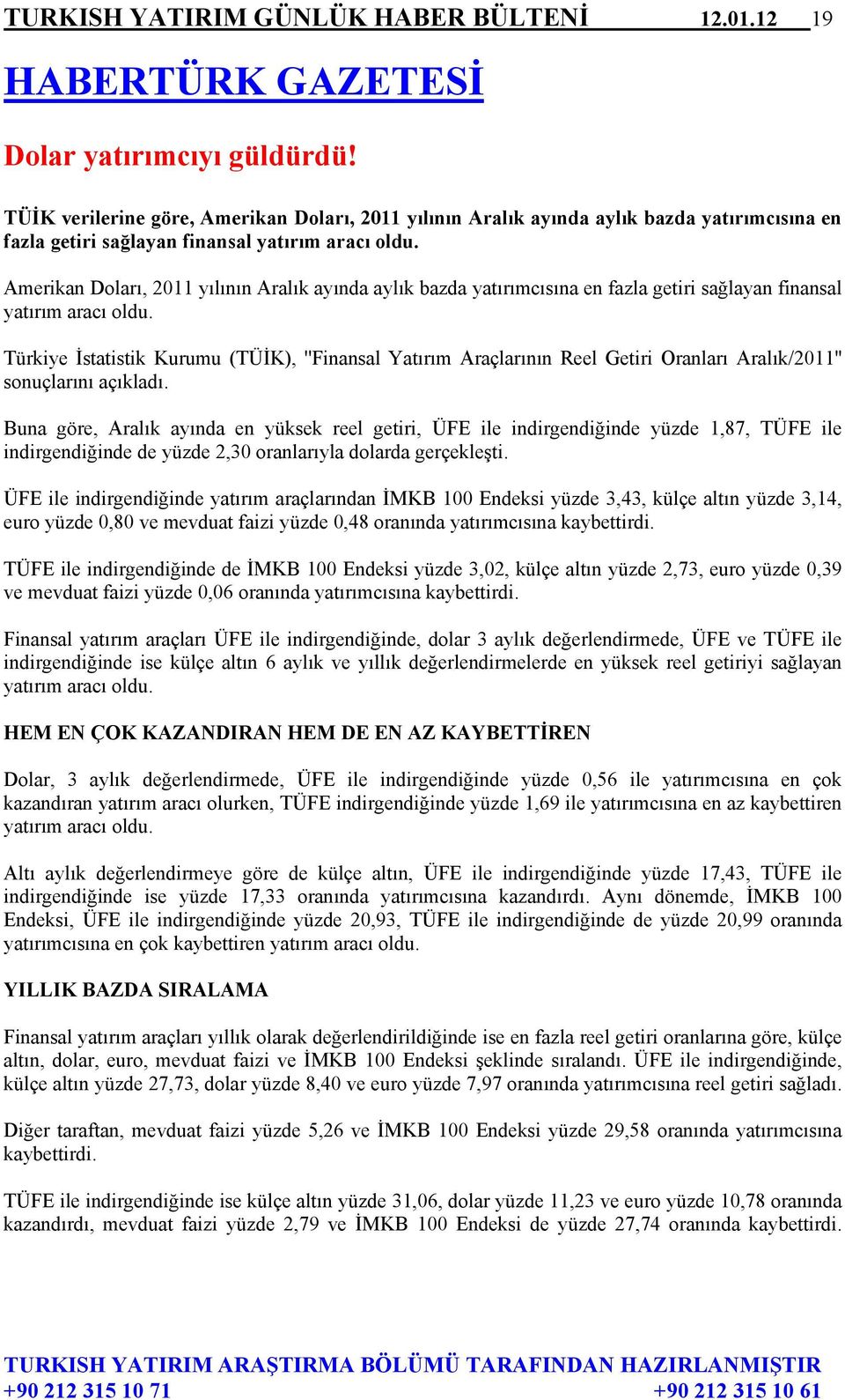 Amerikan Doları, 2011 yılının Aralık ayında aylık bazda yatırımcısına en fazla getiri sağlayan finansal yatırım aracı oldu.