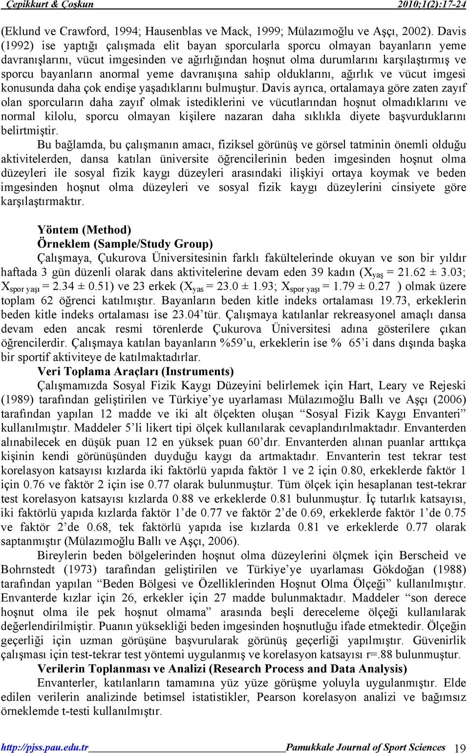 anormal yeme davranışına sahip olduklarını, ağırlık ve vücut imgesi konusunda daha çok endişe yaşadıklarını bulmuştur.