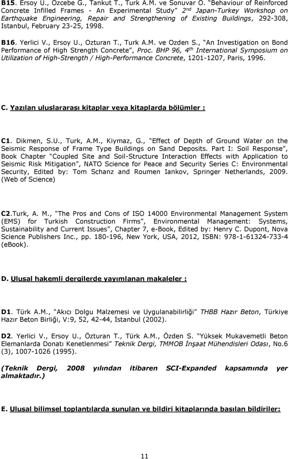 February 23-25, 1998. B16. Yerlici V., Ersoy U., Ozturan T., Turk A.M. ve Ozden S., An Investigation on Bond Performance of High Strength Concrete, Proc.