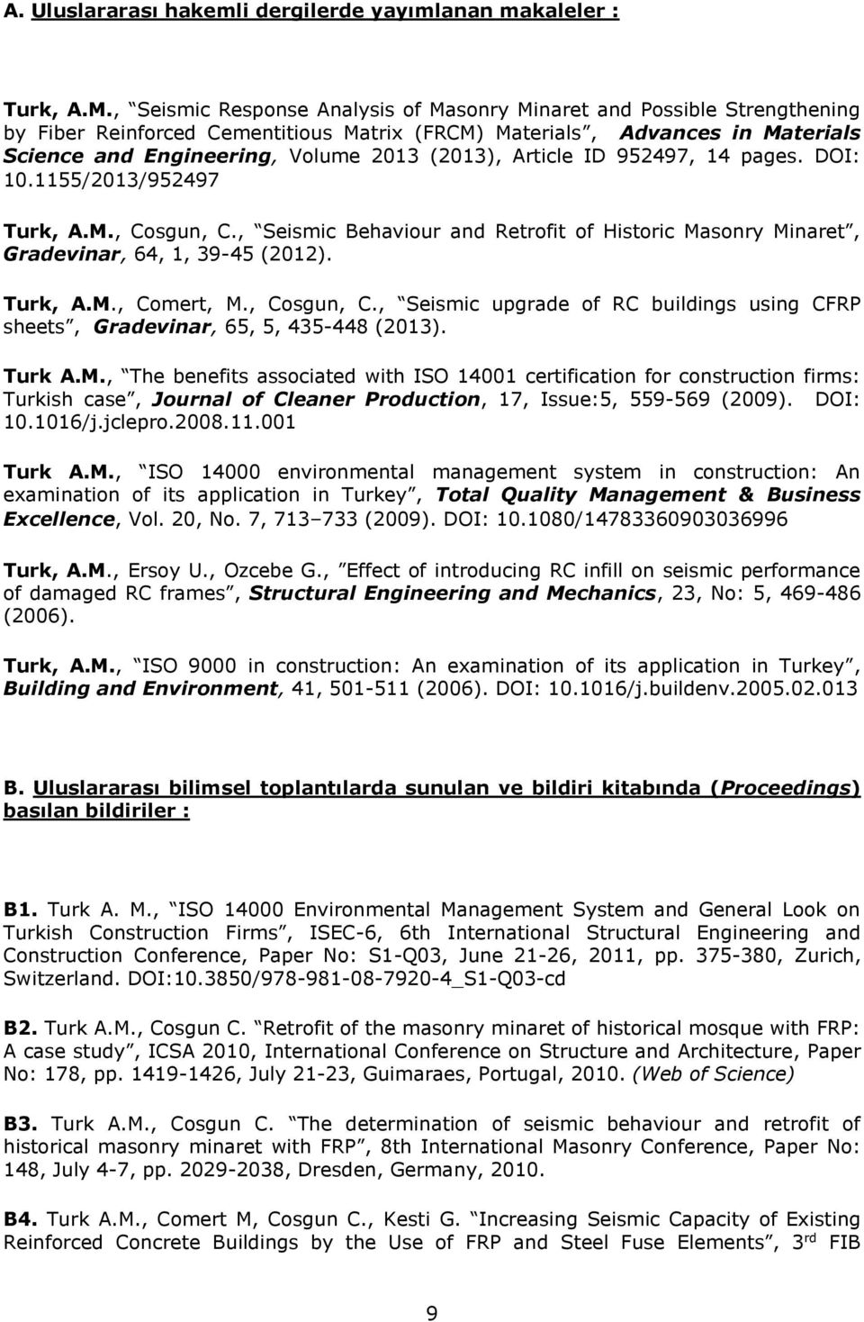 Article ID 952497, 14 pages. DOI: 10.1155/2013/952497 Turk, A.M., Cosgun, C., Seismic Behaviour and Retrofit of Historic Masonry Minaret, Gradevinar, 64, 1, 39-45 (2012). Turk, A.M., Comert, M.