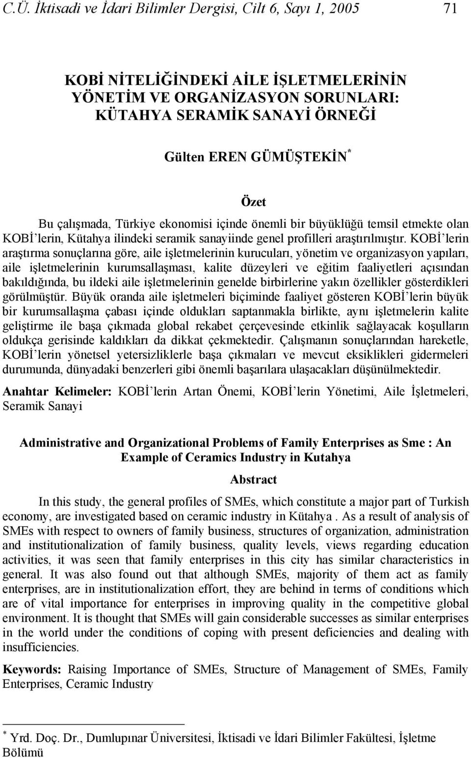 KOBİ lerin araştırma sonuçlarına göre, aile işletmelerinin kurucuları, yönetim ve organizasyon yapıları, aile işletmelerinin kurumsallaşması, kalite düzeyleri ve eğitim faaliyetleri açısından