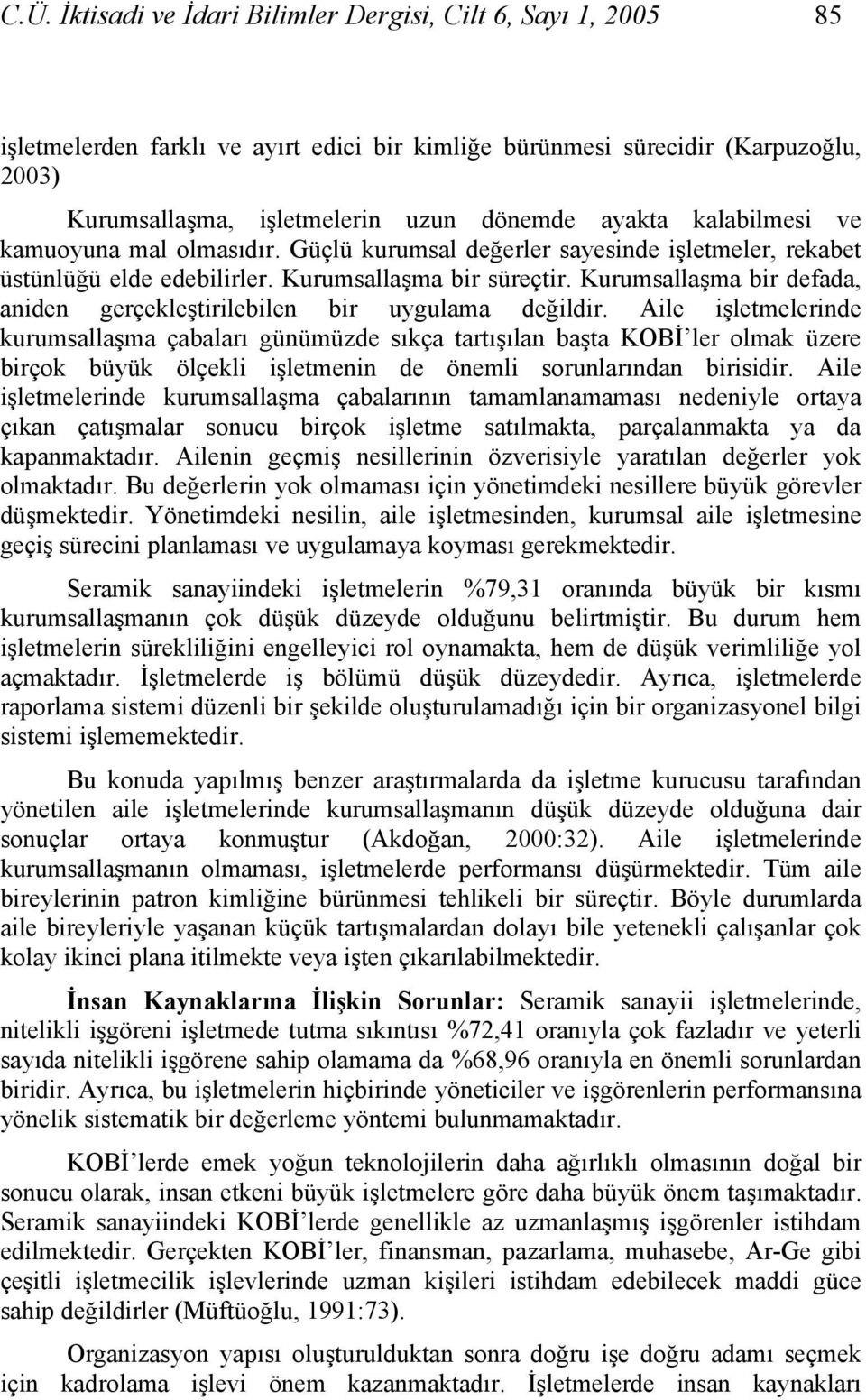 Kurumsallaşma bir defada, aniden gerçekleştirilebilen bir uygulama değildir.