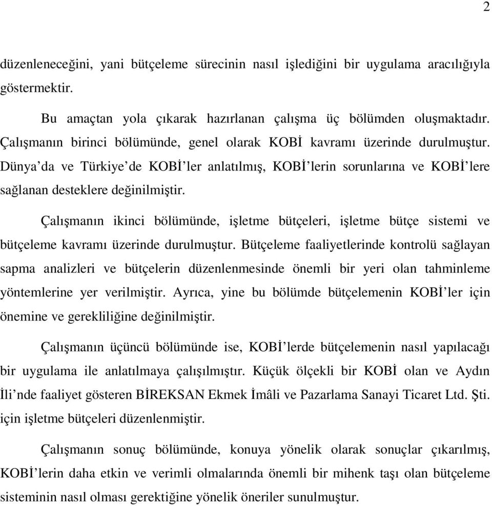 Çalışmanın ikinci bölümünde, işletme bütçeleri, işletme bütçe sistemi ve bütçeleme kavramı üzerinde durulmuştur.