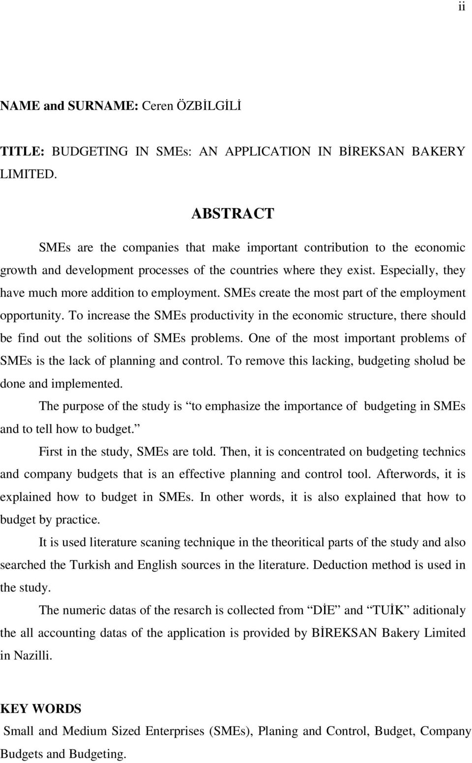 Especially, they have much more addition to employment. SMEs create the most part of the employment opportunity.