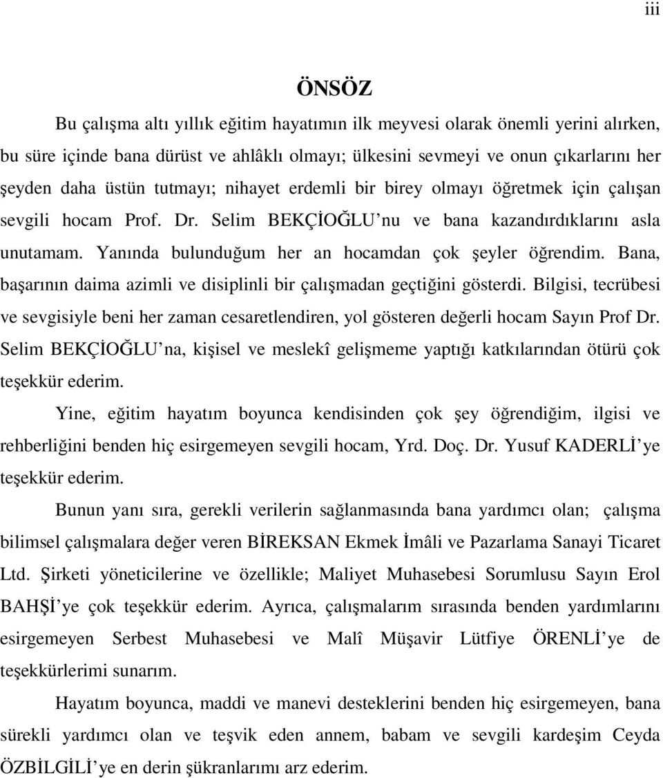 Yanında bulunduğum her an hocamdan çok şeyler öğrendim. Bana, başarının daima azimli ve disiplinli bir çalışmadan geçtiğini gösterdi.