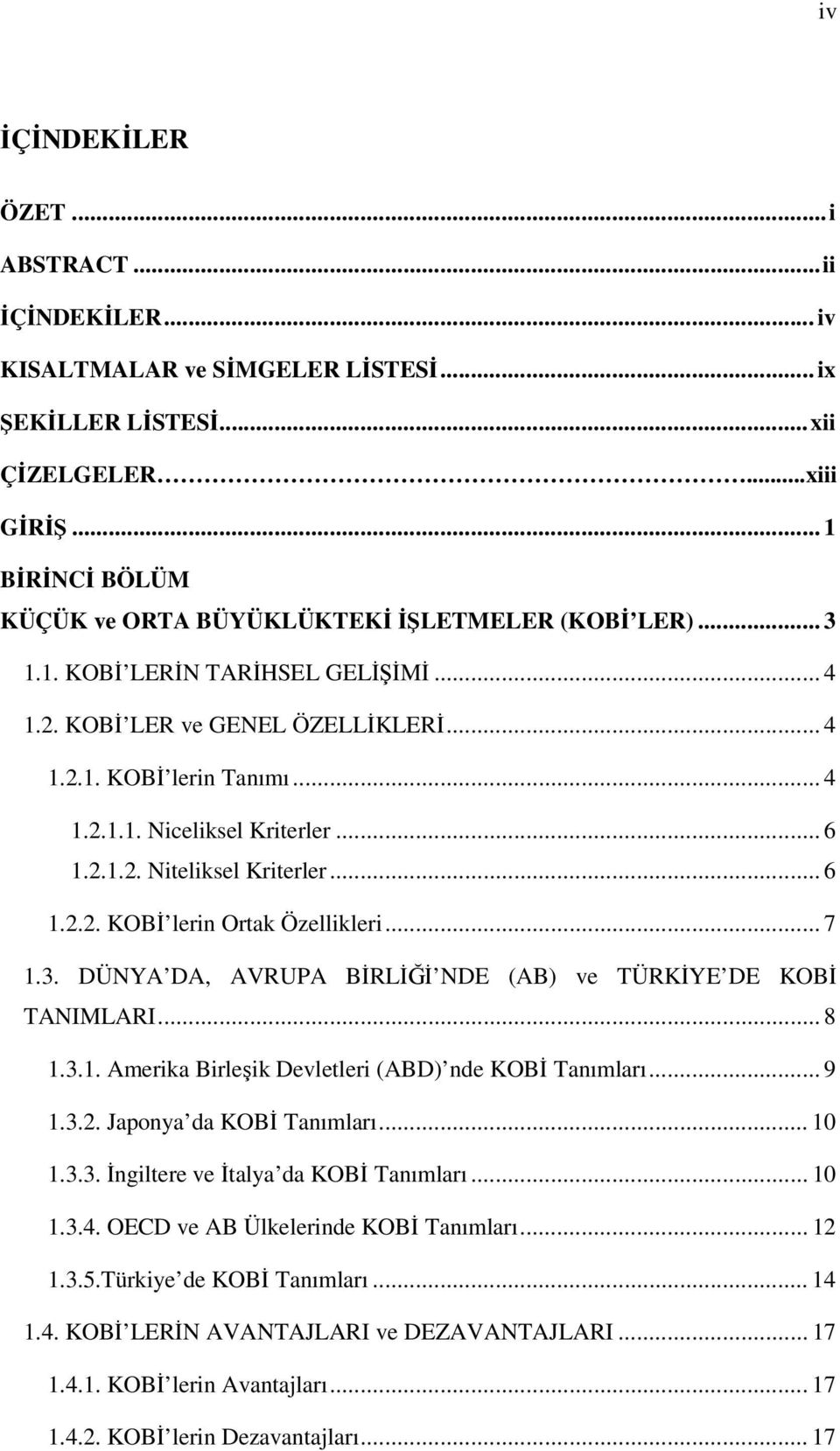 .. 6 1.2.1.2. Niteliksel Kriterler... 6 1.2.2. KOBİ lerin Ortak Özellikleri... 7 1.3. DÜNYA DA, AVRUPA BİRLİĞİ NDE (AB) ve TÜRKİYE DE KOBİ TANIMLARI... 8 1.3.1. Amerika Birleşik Devletleri (ABD) nde KOBİ Tanımları.