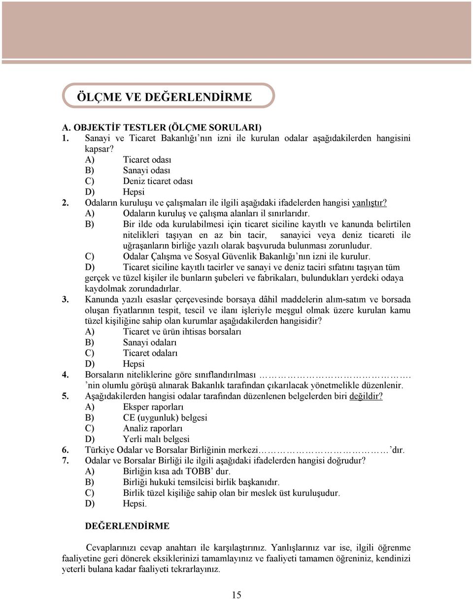 A) Odaların kuruluş ve çalışma alanları il sınırlarıdır.