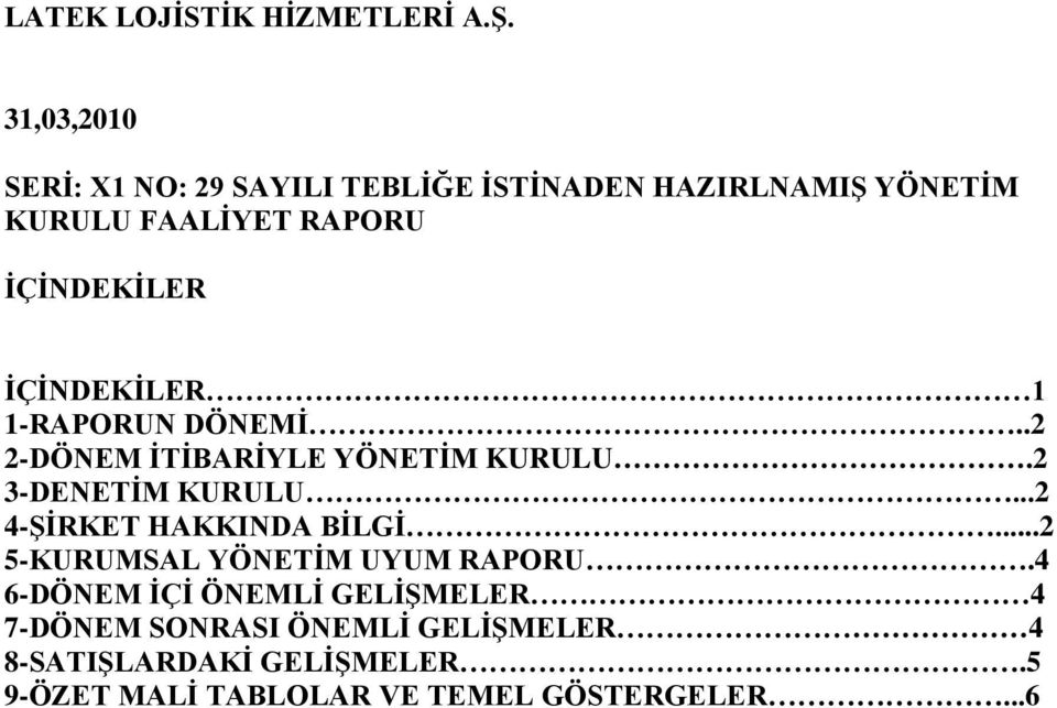 İÇİNDEKİLER 1 1-RAPORUN DÖNEMİ..2 2-DÖNEM İTİBARİYLE YÖNETİM KURULU.2 3-DENETİM KURULU.