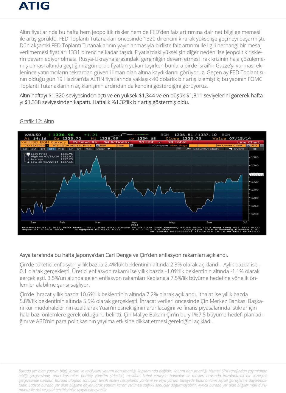 Dün akşamki FED Toplantı Tutanaklarının yayınlanmasıyla birlikte faiz artırımı ile ilgili herhangi bir mesaj verilmemesi fiyatları 1331 direncine kadar taşıdı.