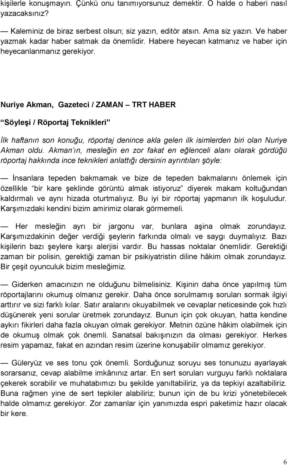 Nuriye Akman, Gazeteci / ZAMAN TRT HABER Söyleşi / Röportaj Teknikleri İlk haftanın son konuğu, röportaj denince akla gelen ilk isimlerden biri olan Nuriye Akman oldu.