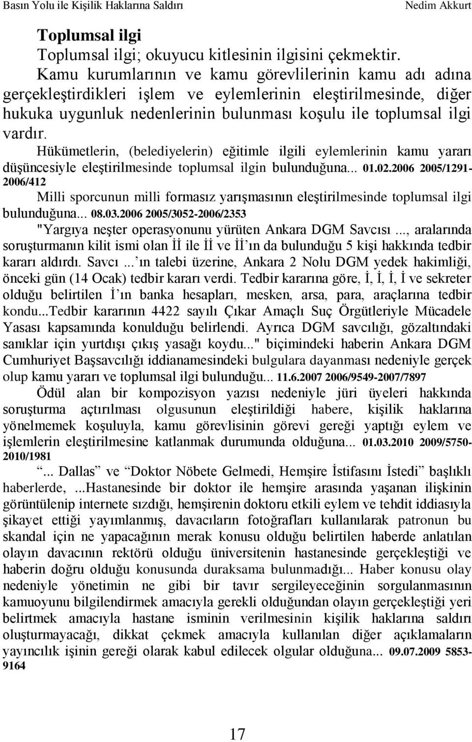 Hükümetlerin, (belediyelerin) eğitimle ilgili eylemlerinin kamu yararı düģüncesiyle eleģtirilmesinde toplumsal ilgin bulunduğuna... 01.02.