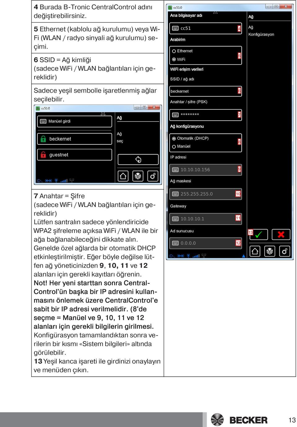 Manüel girdi Ana bilgisayar adı Ağ 4 Ağ Konfigürasyon Arabirim Ethernet WiFi 5 WiFi erişim verileri SSID / ağ adı beckernet 6 Anahtar / şifre (PSK) 7 Ağ Ağ konfigürasyonu Ağ seç Otomatik (DHCP) 8