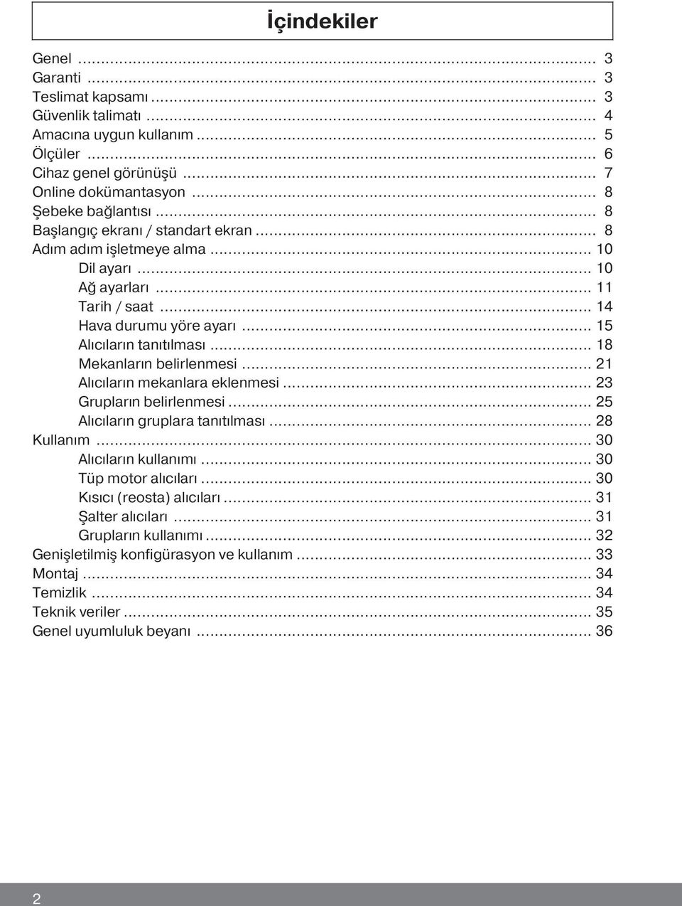 .. 15 Alıcıların tanıtılması... 18 Mekanların belirlenmesi... 21 Alıcıların mekanlara eklenmesi... 23 Grupların belirlenmesi... 25 Alıcıların gruplara tanıtılması... 28 Kullanım.