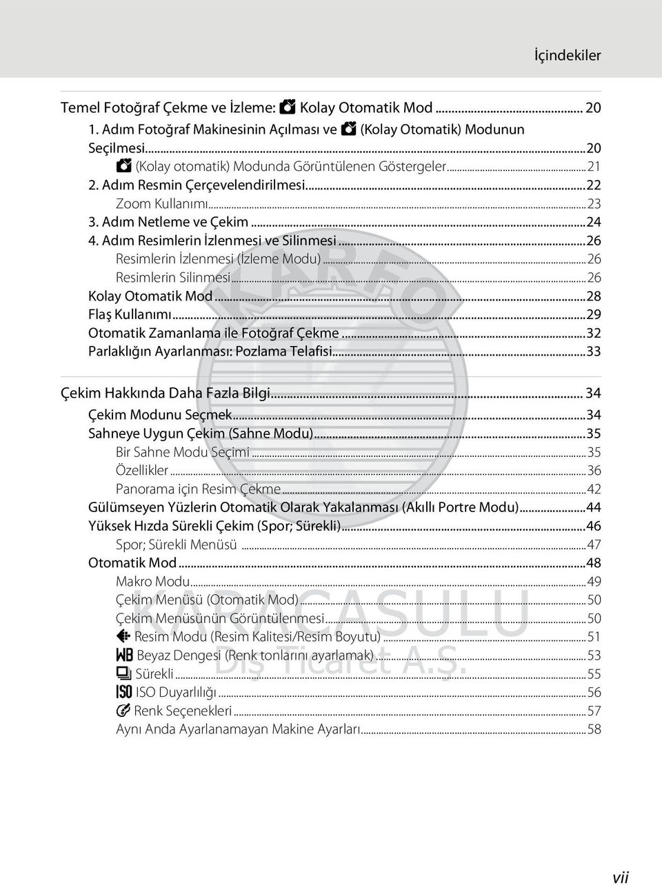 ..26 Resimlerin İzlenmesi (İzleme Modu)...26 Resimlerin Silinmesi...26 Kolay Otomatik Mod...28 Flaş Kullanımı...29 Otomatik Zamanlama ile Fotoğraf Çekme...32 Parlaklığın Ayarlanması: Pozlama Telafisi.