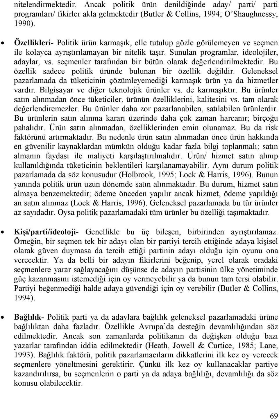 seçmenler tarafından bir bütün olarak değerlendirilmektedir. Bu özellik sadece politik üründe bulunan bir özellik değildir.