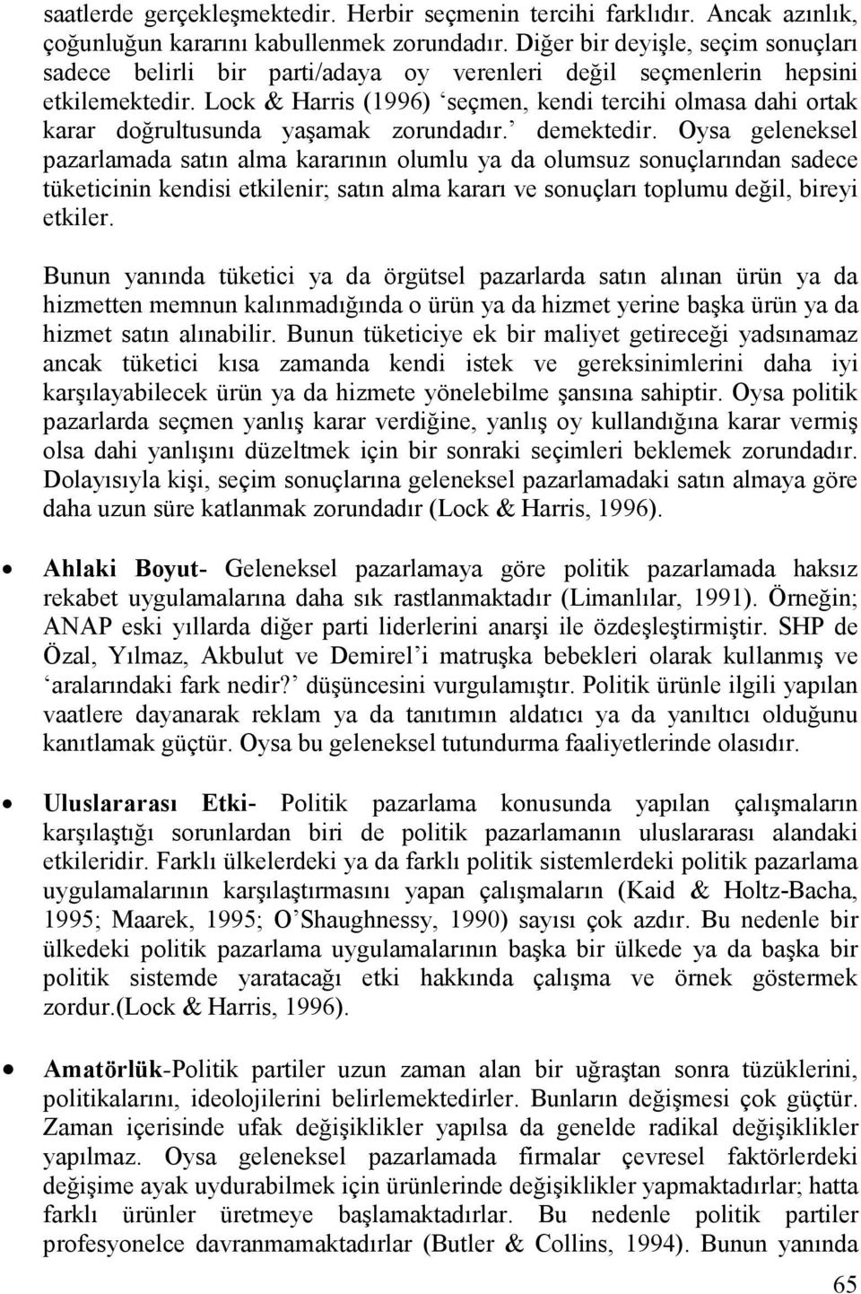 Lock & Harris (1996) seçmen, kendi tercihi olmasa dahi ortak karar doğrultusunda yaşamak zorundadır. demektedir.