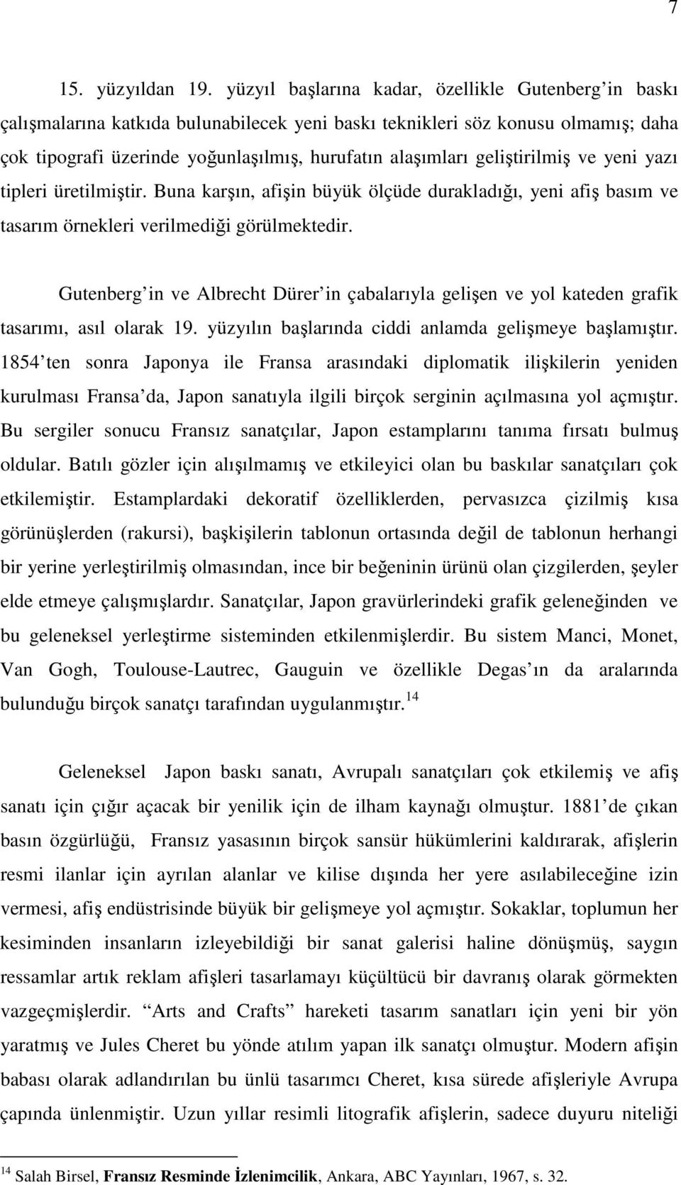 geliştirilmiş ve yeni yazı tipleri üretilmiştir. Buna karşın, afişin büyük ölçüde durakladığı, yeni afiş basım ve tasarım örnekleri verilmediği görülmektedir.