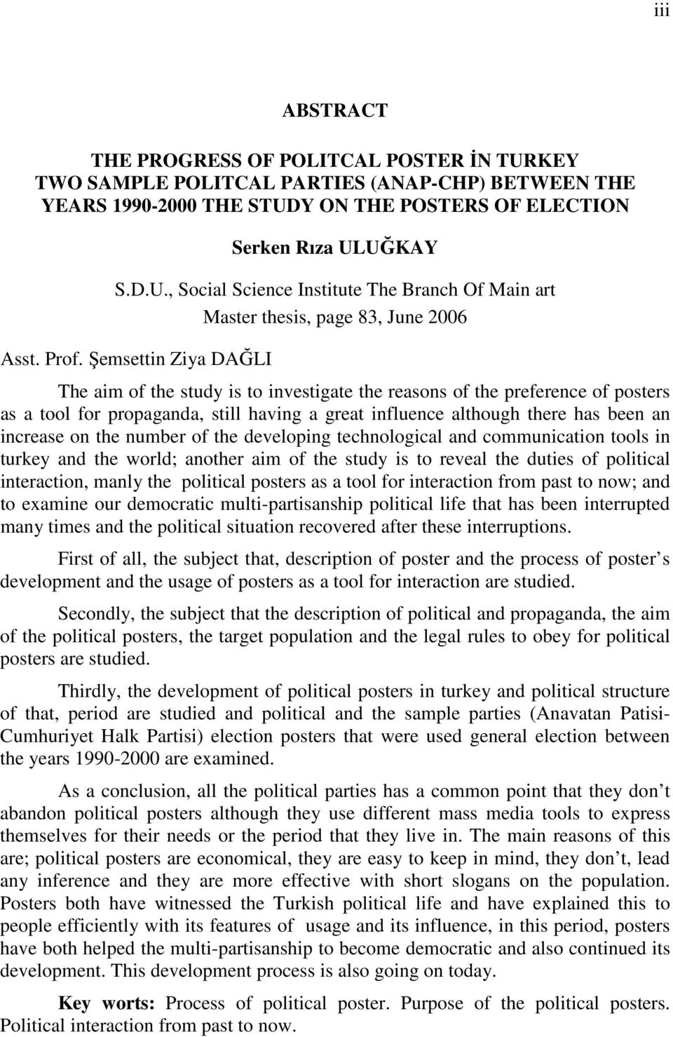 on the number of the developing technological and communication tools in turkey and the world; another aim of the study is to reveal the duties of political interaction, manly the political posters