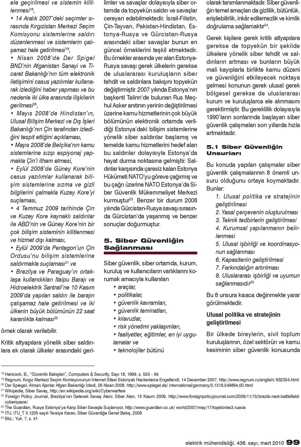 gerilmesi 20, Mayıs 2008 de Hindistan ın, Ulusal Bilişim Merkezi ve Dış İşleri Bakanlığı nın Çin tarafından izlediğini tespit ettiğini açıklaması, Mayıs 2008 de Belçika nın kamu sistemlerine sızıp