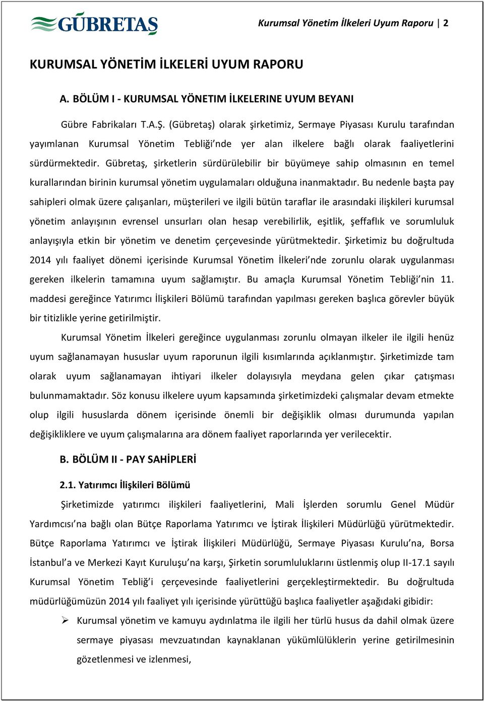 Gübretaş, şirketlerin sürdürülebilir bir büyümeye sahip olmasının en temel kurallarından birinin kurumsal yönetim uygulamaları olduğuna inanmaktadır.