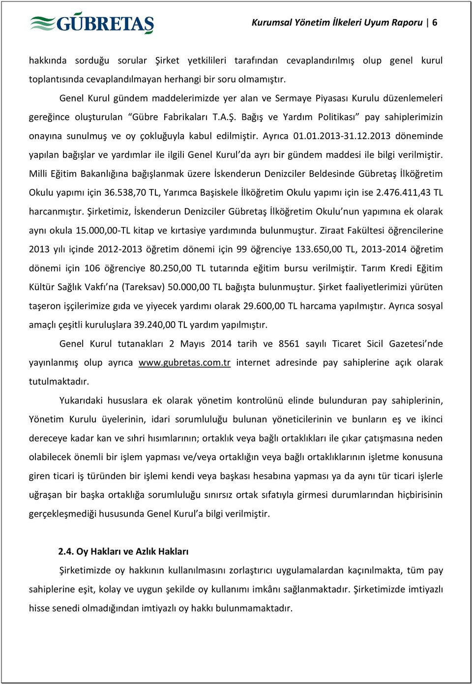 Bağış ve Yardım Politikası pay sahiplerimizin onayına sunulmuş ve oy çokluğuyla kabul edilmiştir. Ayrıca 01.01.2013-31.12.