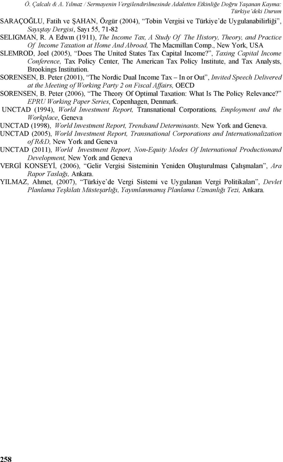 Dergisi, Sayı 55, 71-82 SELIGMAN, R. A Edwın (1911), The Income Tax, A Study Of The History, Theory, and Practice Of Income Taxation at Home And Abroad, The Macmillan Comp.