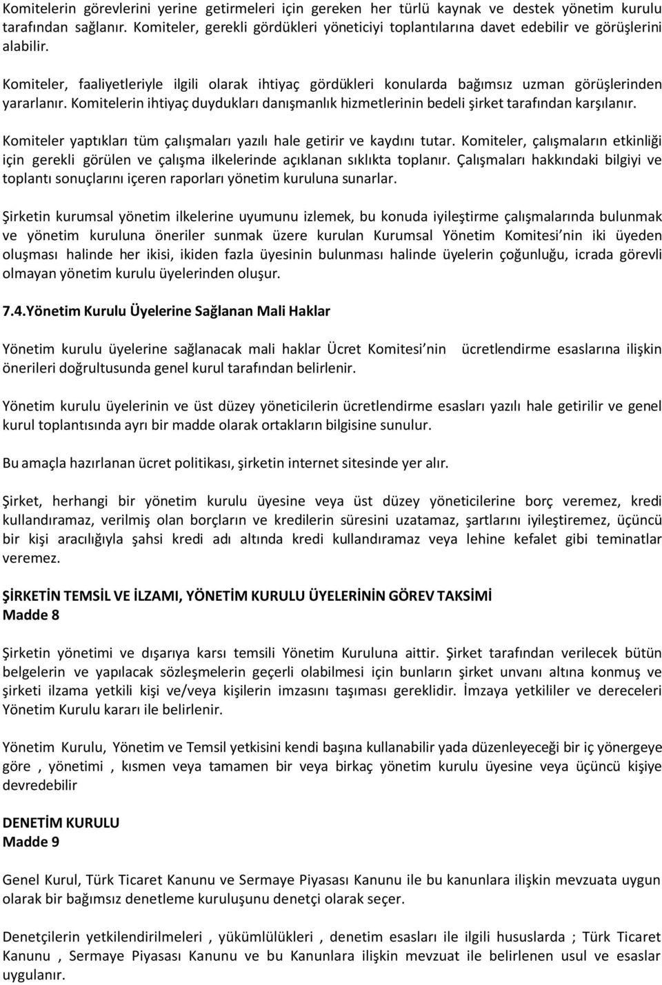 Komiteler, faaliyetleriyle ilgili olarak ihtiyaç gördükleri konularda bağımsız uzman görüşlerinden yararlanır.