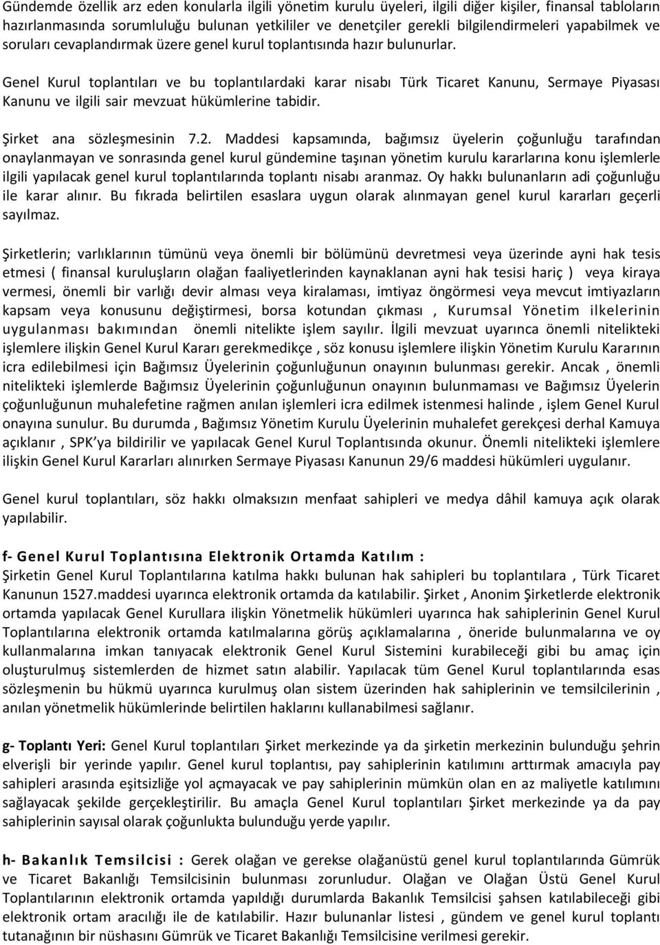 Genel Kurul toplantıları ve bu toplantılardaki karar nisabı Türk Ticaret Kanunu, Sermaye Piyasası Kanunu ve ilgili sair mevzuat hükümlerine tabidir. Şirket ana sözleşmesinin 7.2.