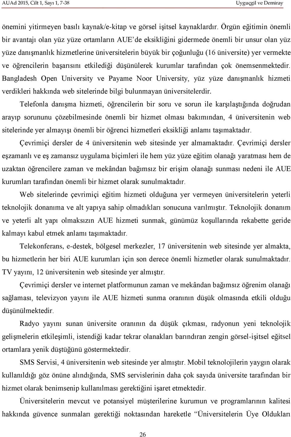 yer vermekte ve öğrencilerin başarısını etkilediği düşünülerek kurumlar tarafından çok önemsenmektedir.