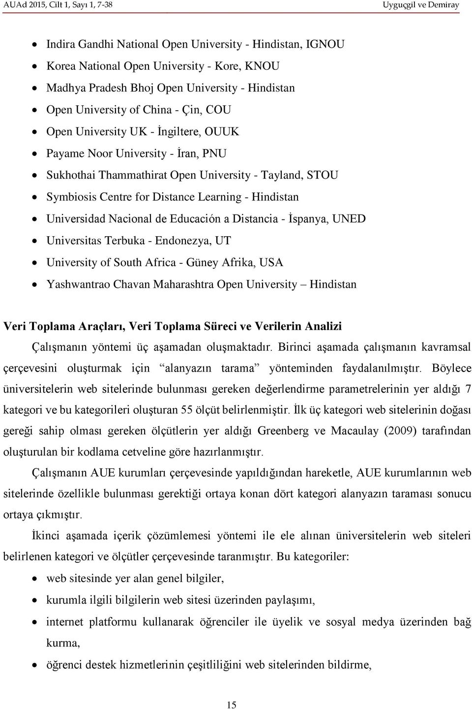 Educación a Distancia - İspanya, UNED Universitas Terbuka - Endonezya, UT University of South Africa - Güney Afrika, USA Yashwantrao Chavan Maharashtra Open University Hindistan Veri Toplama