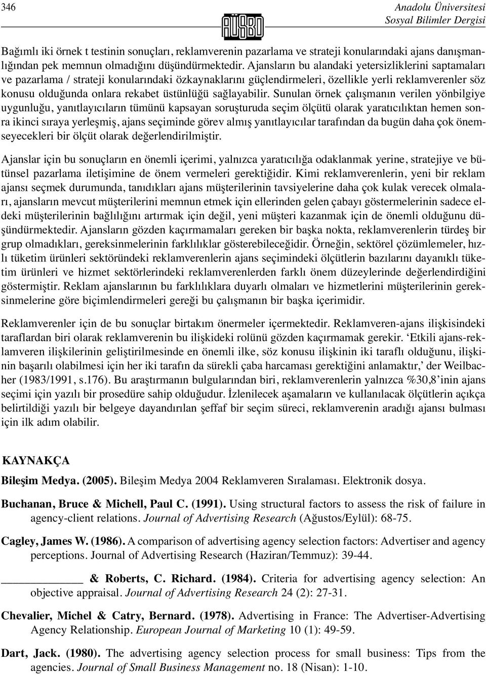 Ajansların bu alandaki yetersizliklerini saptamaları ve pazarlama / strateji konularındaki özkaynaklarını güçlendirmeleri, özellikle yerli reklamverenler söz konusu olduğunda onlara rekabet üstünlüğü